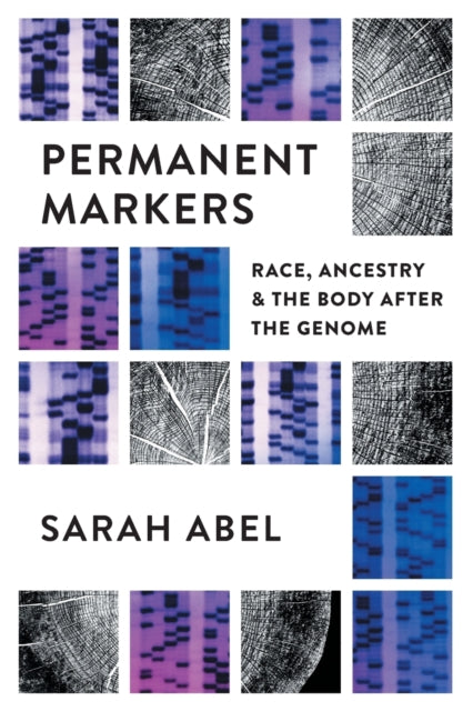 Permanent Markers: Race, Ancestry, and the Body after the Genome