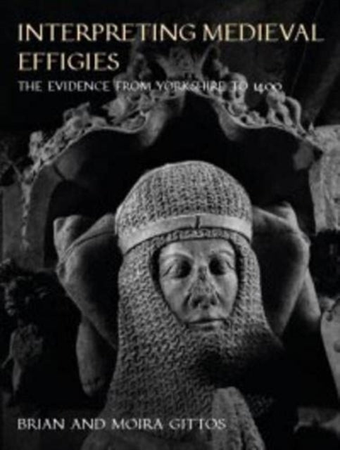 Interpreting Medieval Effigies: The Evidence from Yorkshire to 1400