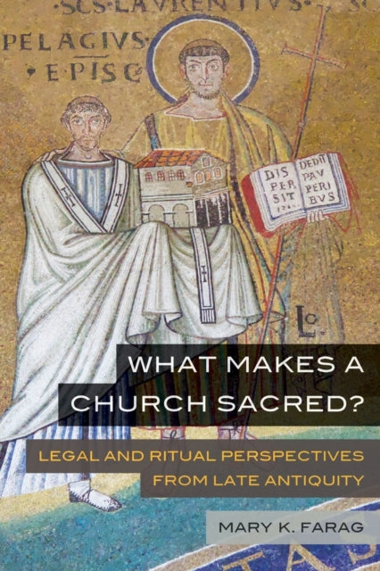 What Makes a Church Sacred?: Legal and Ritual Perspectives from Late Antiquity