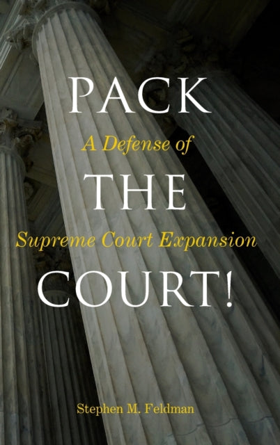 Pack the Court!: A Defense of Supreme Court Expansion