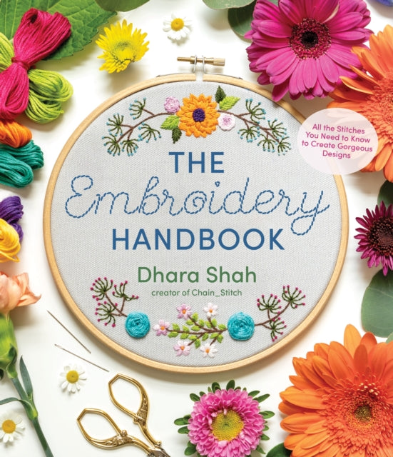 The Embroidery Handbook: All the Stitches You Need to Know to Make Gorgeous Designs