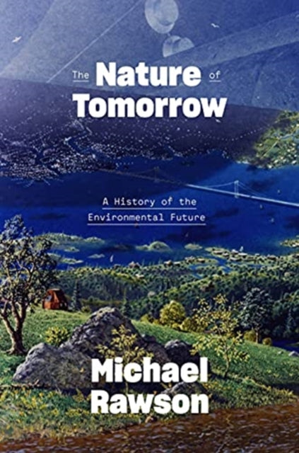 The Nature of Tomorrow: A History of the Environmental Future