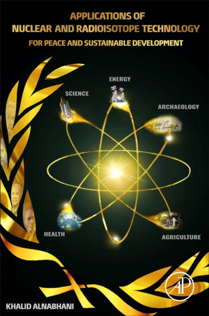 Applications of Nuclear and Radioisotope Technology: For Peace and Sustainable Development