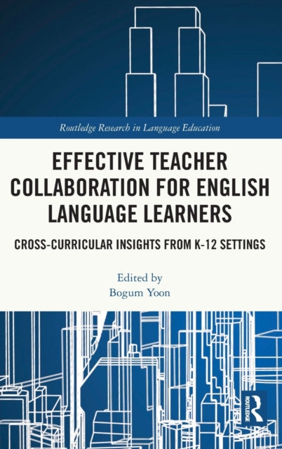 Effective Teacher Collaboration for English Language Learners: Cross-Curricular Insights from K-12 Settings