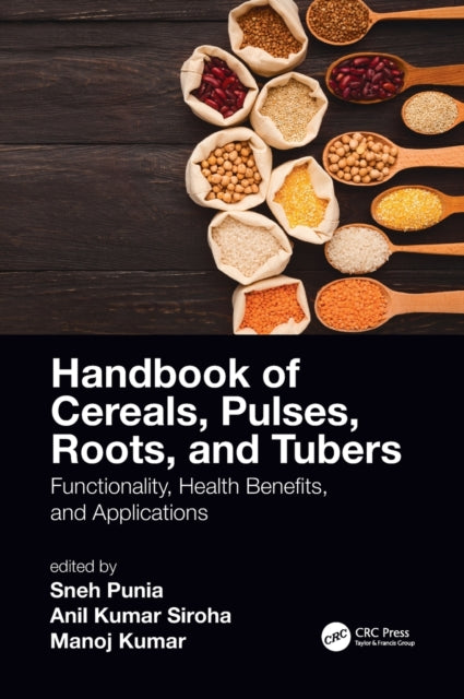 Handbook of Cereals, Pulses, Roots, and Tubers: Functionality, Health Benefits, and Applications