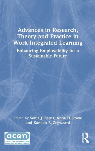 Advances in Research, Theory and Practice in Work-Integrated Learning: Enhancing Employability for a Sustainable Future