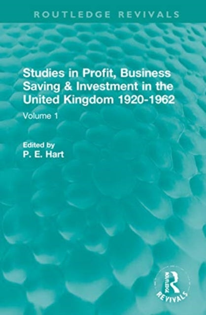 Studies in Profit, Business Saving and Investment in the United Kingdom 1920-1962: Volume 1