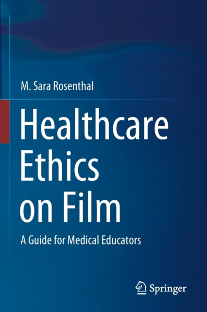 Healthcare Ethics on Film: A Guide for Medical Educators