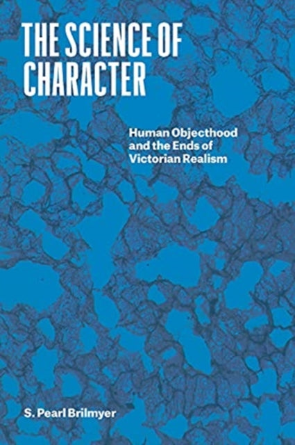 The Science of Character: Human Objecthood and the Ends of Victorian Realism