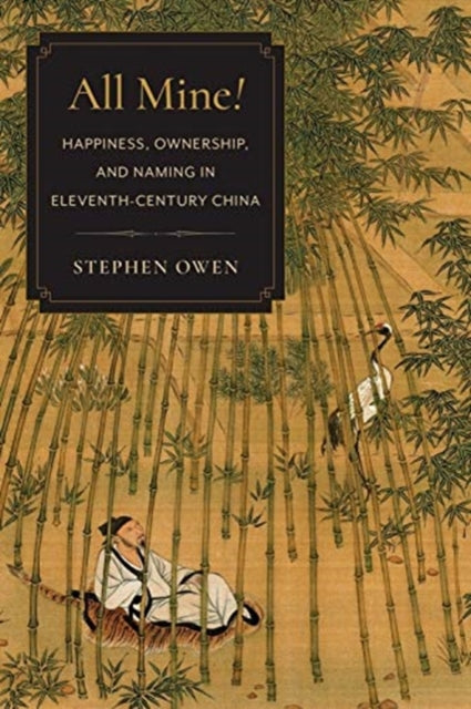 All Mine!: Happiness, Ownership, and Naming in Eleventh-Century China