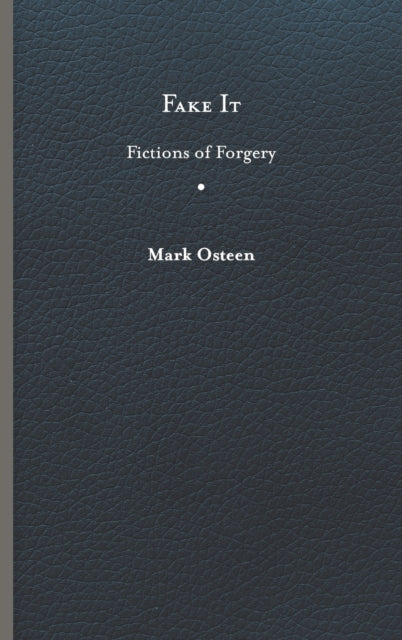 Fake It: Fictions of Forgery