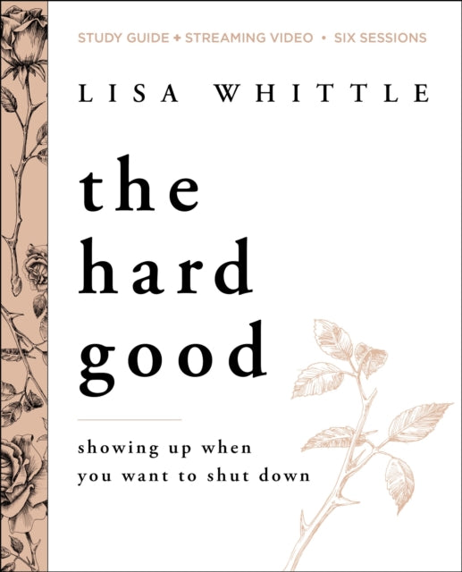 The Hard Good Study Guide plus Streaming Video: Showing Up When You Want to Shut Down