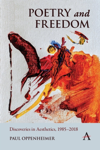 Poetry and Freedom: Discoveries in Aesthetics, 1985-2018