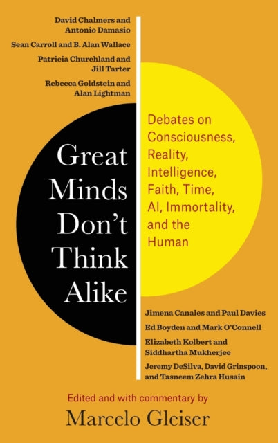 Great Minds Don't Think Alike: Debates on Consciousness, Reality, Intelligence, Faith, Time, AI, Immortality, and the Human