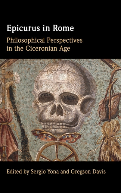 Epicurus in Rome: Philosophical Perspectives in the Ciceronian Age