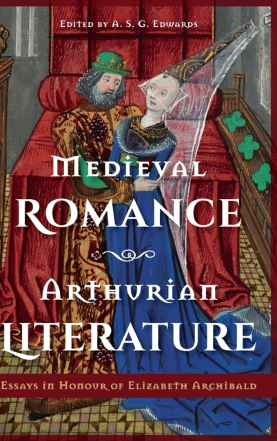 Medieval Romance, Arthurian Literature: Essays in Honour of Elizabeth Archibald