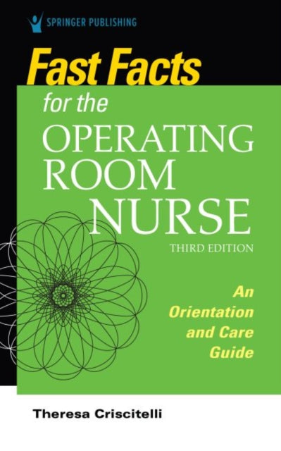 Fast Facts for the Operating Room Nurse: An Orientation and Care Guide