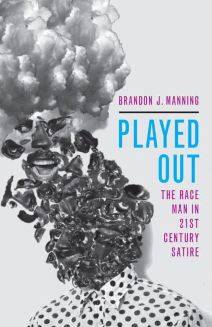 Played Out: The Race Man in 21st Century Satire