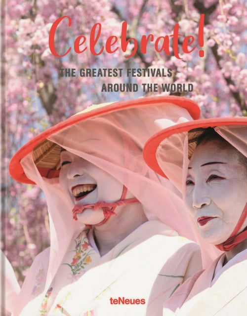 Celebrate!: The Greatest Festivals around the World