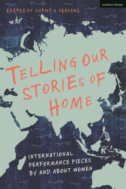 Telling Our Stories of Home: International Performance Pieces By and About Women