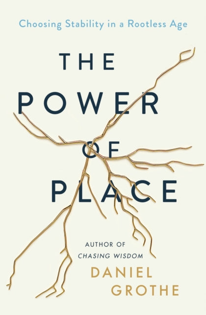 The Power of Place: Choosing Stability in a Rootless Age
