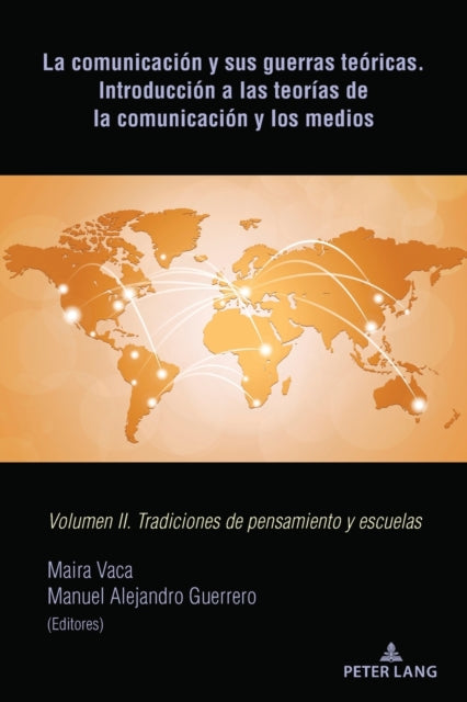 La Comunicacion Y Sus Guerras Teoricas. Introduccion a Las Teorias de la Comunicacion Y Los Medios: Volumen II. Tradiciones de Pensamiento Y Escuelas