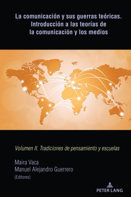 La Comunicacion Y Sus Guerras Teoricas. Introduccion a Las Teorias de la Comunicacion Y Los Medios: Volumen II. Tradiciones de Pensamiento Y Escuelas