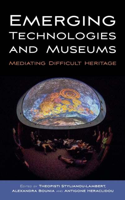 Emerging Technologies and Museums: Mediating Difficult Heritage