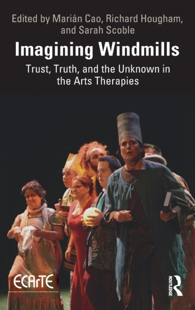 Imagining Windmills: Trust, Truth, and the Unknown in the Arts Therapies