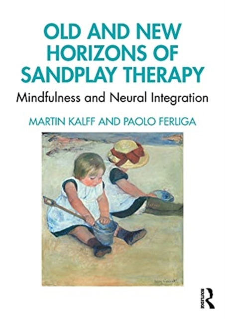 Old and New Horizons of Sandplay Therapy: Mindfulness and Neural Integration