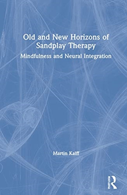 Old and New Horizons of Sandplay Therapy: Mindfulness and Neural Integration