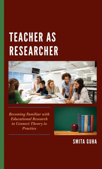 Teacher as Researcher: Becoming Familiar with Educational Research to Connect Theory to Practice