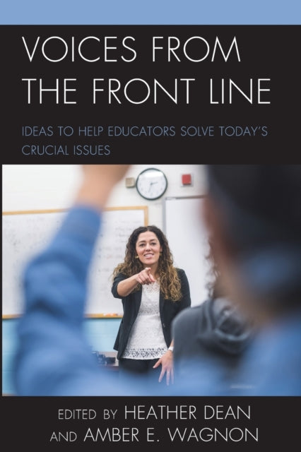 Voices from the Front Line: Ideas to Help Educators Solve Today's Crucial Issues