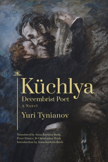 Kuchlya: Decembrist Poet. A Novel