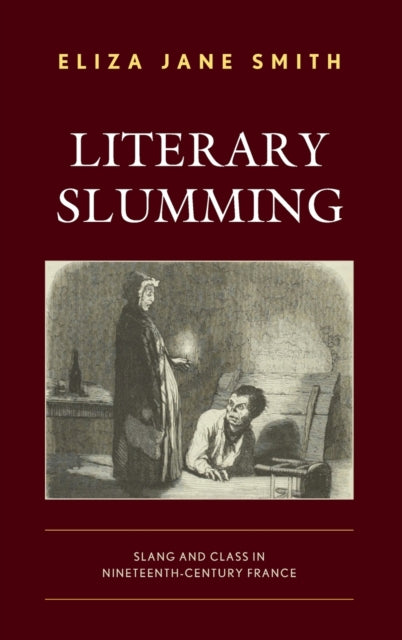 Literary Slumming: Slang and Class in Nineteenth-Century France