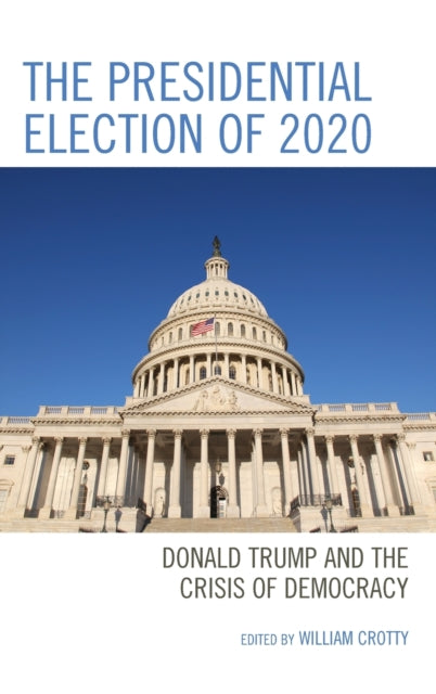 The Presidential Election of 2020: Donald Trump and the Crisis of Democracy