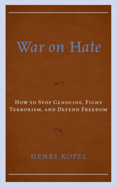 War on Hate: How to Stop Genocide, Fight Terrorism, and Defend Freedom