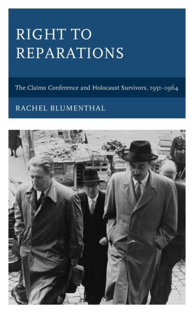 Right to Reparations: The Claims Conference and Holocaust Survivors, 1951-1964