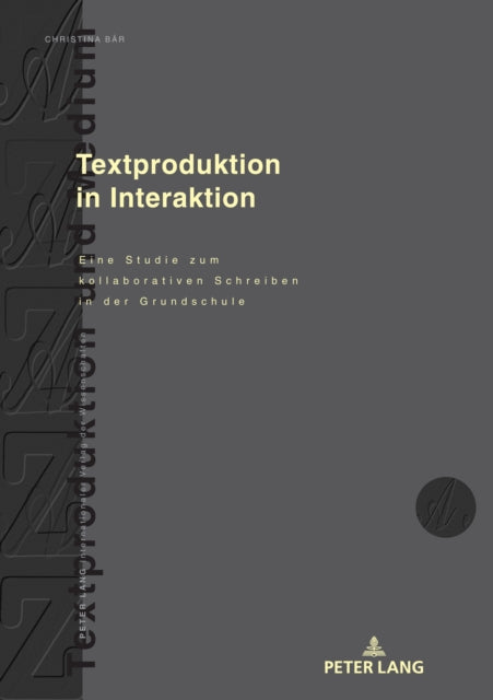 Textproduktion in Interaktion; Eine Studie zum kollaborativen Schreiben in der Grundschule
