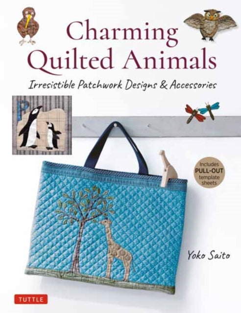Charming Quilted Animals: Irresistible Patchwork Designs & Accessories (Includes Pull-Out Template Sheets)
