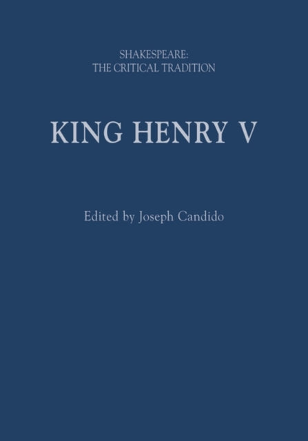 King Henry V: Shakespeare: The Critical Tradition