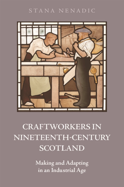 Craftworkers in Nineteenth Century Scotland: Making and Adapting in an Industrial Age