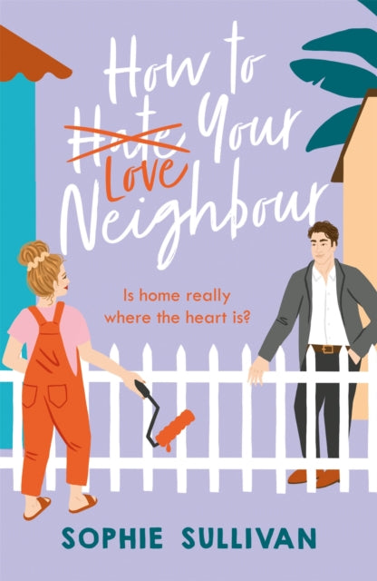How to Love Your Neighbour: A sparkling enemies-to-lovers rom-com