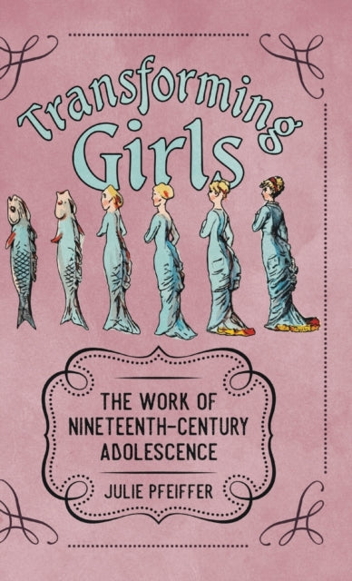Transforming Girls: The Work of Nineteenth-Century Adolescence