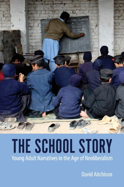 The School Story: Young Adult Narratives in the Age of Neoliberalism