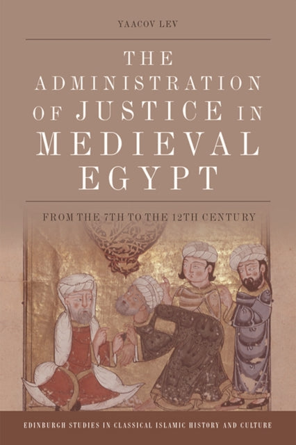 The Administration of Justice in Medieval Egypt: From the 7th to the 12th Century