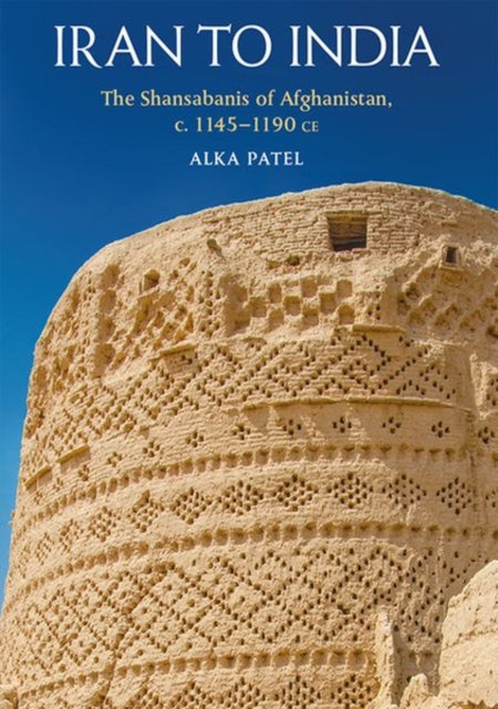 The Shansab?n?s of Afghanistan, c. 1145-1186: From Iran to India