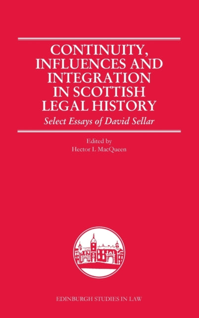 Continuity, Influences and Integration in Scottish Legal History: Select Essays of David Sellar