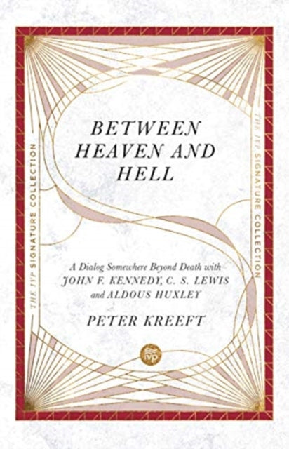 Between Heaven and Hell: A Dialog Somewhere Beyond Death with John F. Kennedy, C. S. Lewis and Aldous Huxley