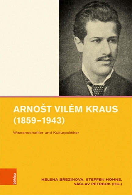 Arnost Vilem Kraus (1859-1943): Wissenschaftler und Kulturpolitiker
